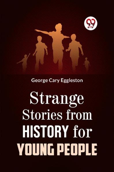 STRANGE STORIES FROM HISTORY FOR YOUNG PEOPLE