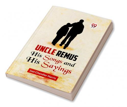 Uncle Remus HIS SONGS AND HIS SAYINGS