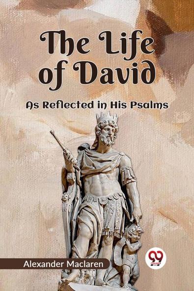 The Life Of David As Reflected In His Psalms