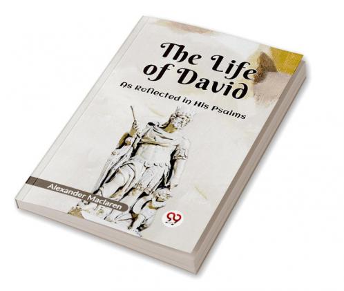 The Life Of David As Reflected In His Psalms