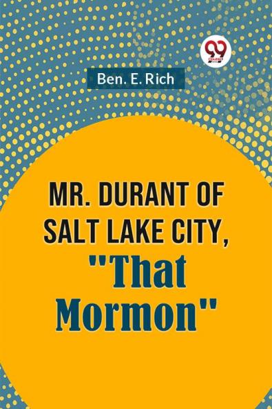 Mr. Durant of Salt Lake City That Mormon