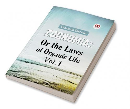 Zoonomia; Or The Laws Of Organic Life Vol. 1