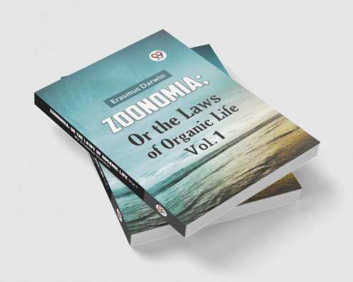 Zoonomia; Or The Laws Of Organic Life Vol. 1