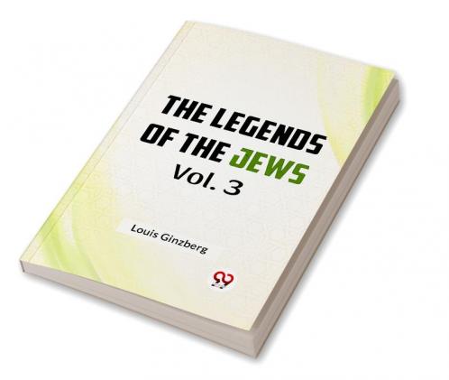 The Legends of the Jews Vol. 3