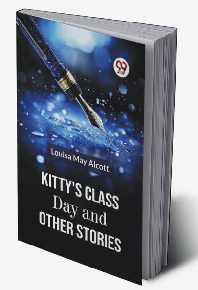 Kitty's Class Day And Other Stories