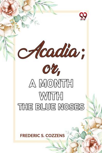 Acadia;or A Month with the Blue Noses