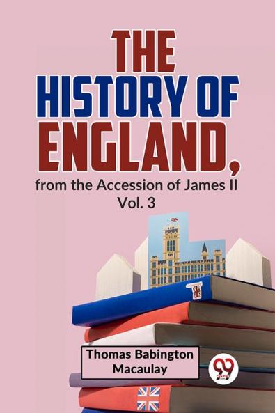 History Of England From The Accession Of James ll Vol. 3