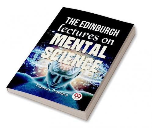 The Edinburgh Lectures On Mental Science