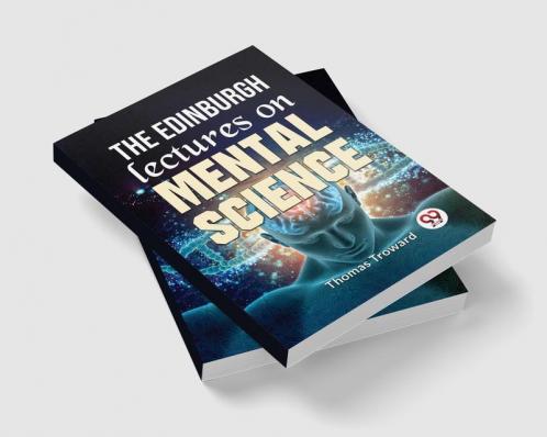 The Edinburgh Lectures On Mental Science