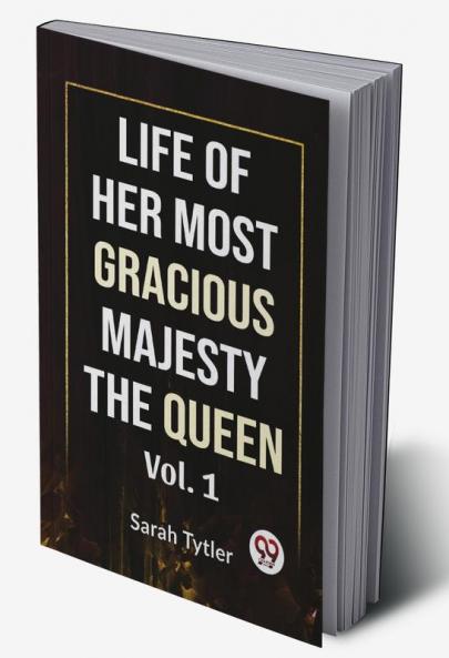 Life Of Her Most Gracious Majesty The Queen Vol.1