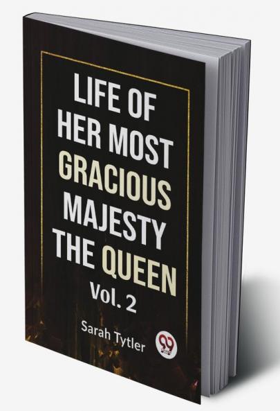 Life Of Her Most Gracious Majesty The Queen Vol.2