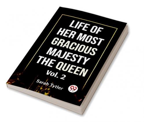 Life Of Her Most Gracious Majesty The Queen Vol.2