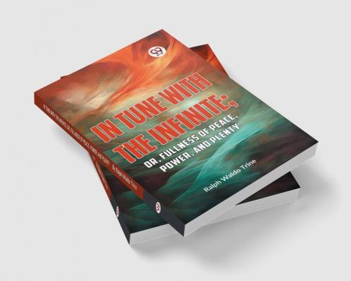 IN TUNE WITH THE INFINITE; or Fullness of Peace Power and Plenty