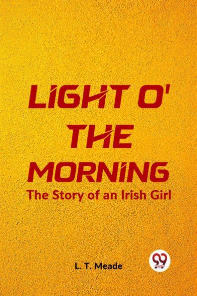 Light O' The Morning The Story Of An Irish Girl