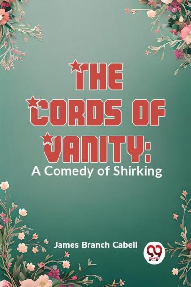 The Cords Of Vanity: A Comedy Of Shirking