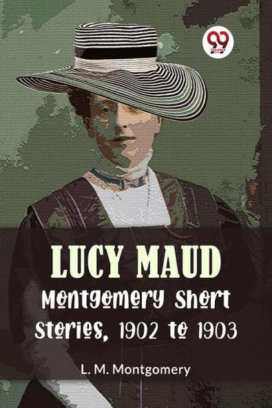 Lucy Maud Montgomery Short Stories 1902 To 1903