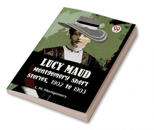 Lucy Maud Montgomery Short Stories 1902 To 1903