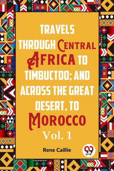 Travels Through Central Africa To Timbuctoo; And Across The Great Desert To Morocco  Vol. 1