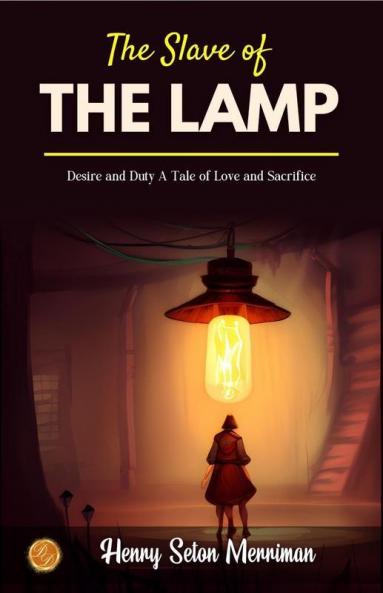 The Slave of The Lamp by Henry Seton Merriman: Desire and Duty: A Tale of Love and Sacrifice