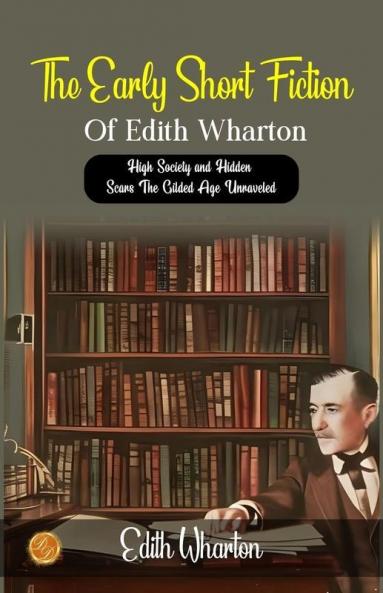 The Early Short Fiction of Edith Wharton