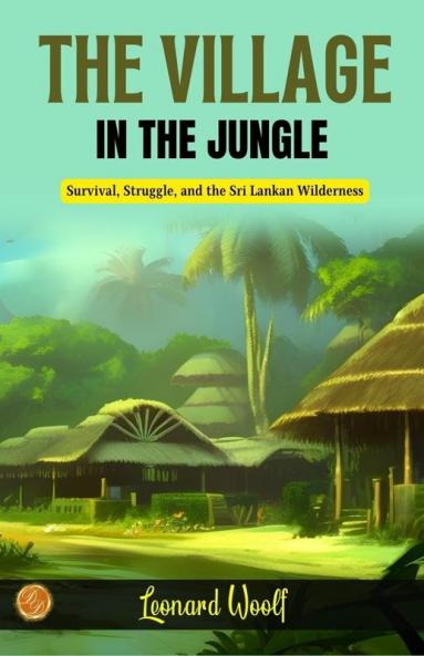The Village in the Jungle by Leonard Woolf: Survival Struggle and the Sri Lankan Wilderness