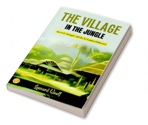 The Village in the Jungle by Leonard Woolf: Survival Struggle and the Sri Lankan Wilderness