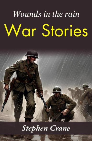 Wounds in the Rain: War Stories: Stephen Crane's Gritty War Narratives