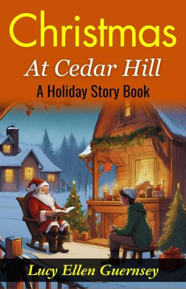 Christmas at Cedar Hill: A Holiday Story Book: Yuletide Magic at Cedar Hill: Heartwarming Tales for the Christmas Season