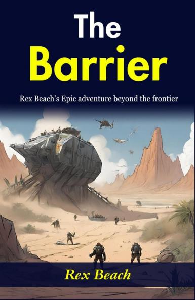 The Barrier: Rex Beach's Epic Adventure Beyond the Frontier