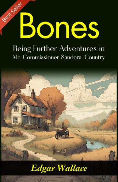 Bones: Being Further Adventures in Mr. Commissioner Sanders' Country