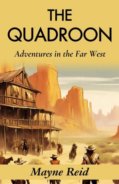 The Quadroon: Adventures in the Far West: Mayne Reid's Frontier Saga