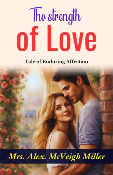 The Strength of Love: Mrs. Alex. McVeigh Miller's Tale of Enduring Affection
