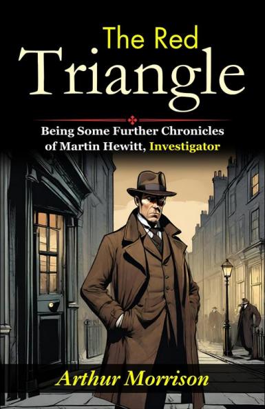 The Red Triangle: Being Some Further Chronicles of Martin Hewitt Investigator