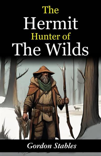 The Hermit Hunter of the Wilds: Gordon Stables' Tales of Wilderness Exploration