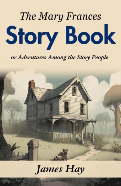 The Mary Frances Story Book: Jane Eayre Fryer's Adventures Among the Story People