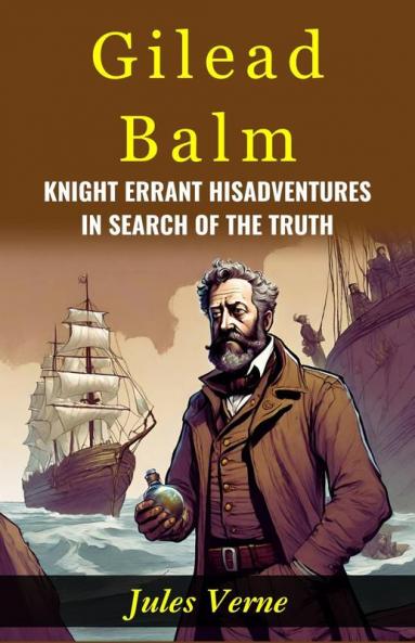 Gilead Balm Knight Errant His Adventures in Search of The Truth: Jules Verne Takes Readers on a Quest for Truth with Gilead Balm
