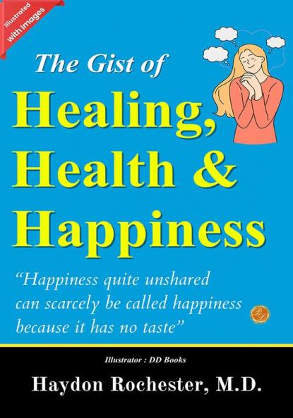 The Gist of Healing Health and Happiness (Illustrated)