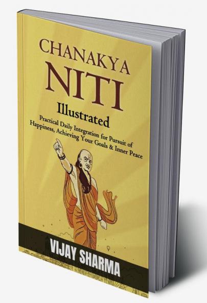 Chanakya Niti (Illustrated) : Practical Daily Integration for Pursuit of Happiness Achieving Your Goals & Inner Peace