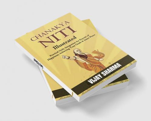 Chanakya Niti (Illustrated) : Practical Daily Integration for Pursuit of Happiness Achieving Your Goals & Inner Peace