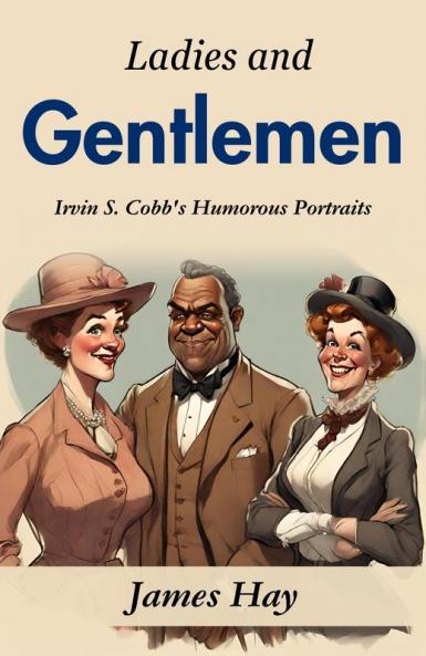 Ladies and Gentlemen: Irvin S. Cobb's Humorous Portraits