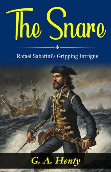 The Snare: Rafael Sabatini's Gripping Intrigue