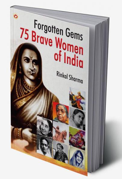 Forgotten Gems : 75 Brave Women of India