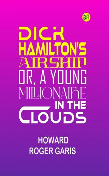 Dick Hamilton's Airship; Or A Young Millionaire in the Clouds