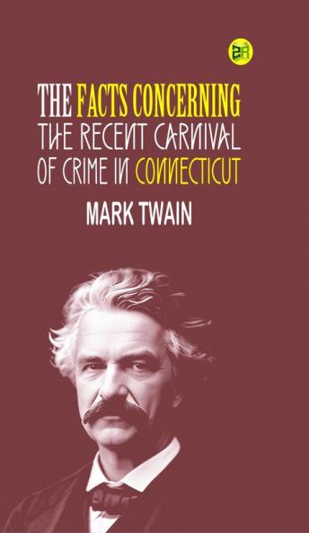 The Facts Concerning the Recent Carnival of Crime in Connecticut