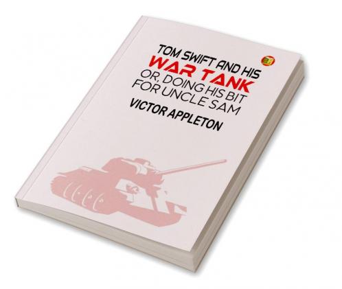 Tom Swift and His War Tank; Or Doing His Bit for Uncle Sam