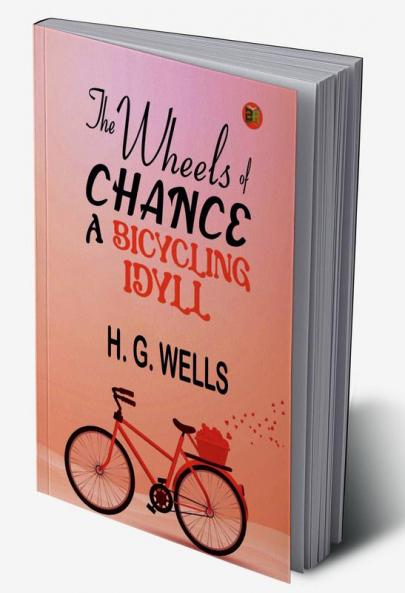 The Wheels of Chance by H. G. Wells - Delphi Classics (Illustrated) (Delphi Parts Edition (H. G. Wells) Book 4)