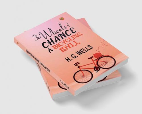 The Wheels of Chance by H. G. Wells - Delphi Classics (Illustrated) (Delphi Parts Edition (H. G. Wells) Book 4)