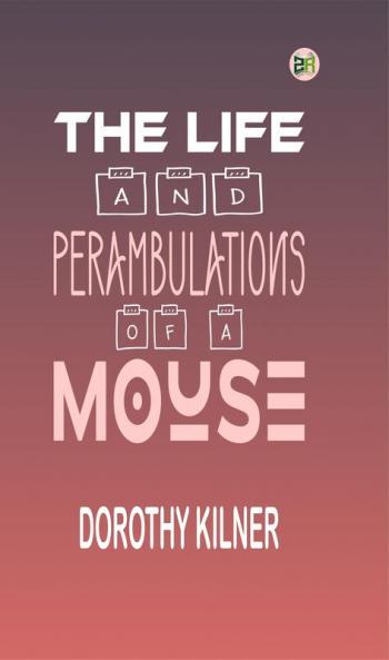 The Life and Perambulations of a Mouse