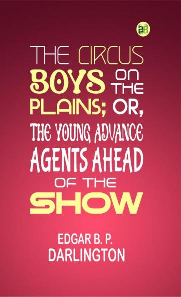 The Circus Boys on the Plains; Or The Young Advance Agents Ahead of the Show