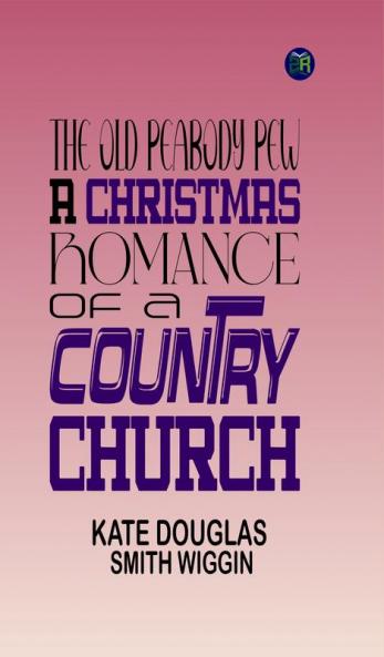 The Old Peabody Pew: A Christmas Romance of a Country Church